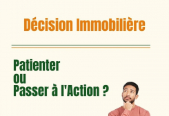Décision immobilière : patientez ou passez à l'action? Jeko immobilier