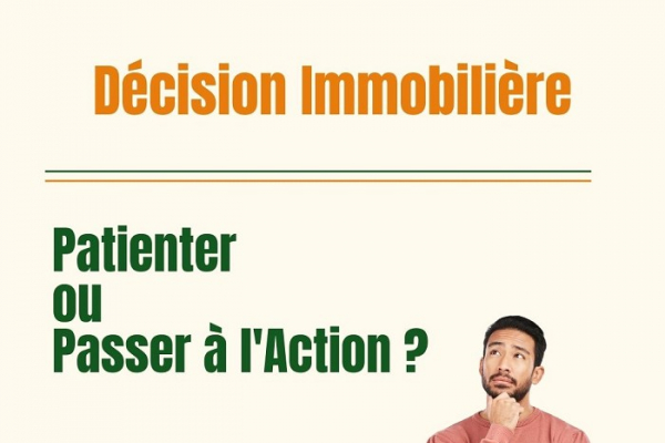 Décision immobilière : patientez ou passez à l'action? Jeko immobilier