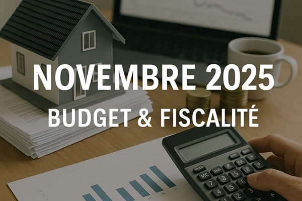 Actualité immobilière novembre 2025 : budget, fiscalité et taux Immersion immobilier